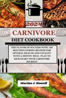 2024 CARNIVORE DIET COOKBOOK: THE FLAVOR OF SUCCESS WITH 120 MOUTHWATERING RECIPES FOR OPTIMAL HEALTH AND VITALITY WITH A MONTH MEAL PLAN TO KICK START YOUR CARNIVORE JOURNEY B0CWXLMYTJ Book Cover