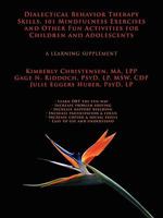 Dialectical Behavior Therapy Skills, 101 Mindfulness Exercises and Other Fun Activities for Children and Adolescents: A Learning Supplement 1434368254 Book Cover