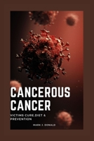 Cancerous Cancer: Victims and Cure, Diet & Prevention B0BVF2J9CM Book Cover