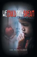 We Could Only Dream 1948653435 Book Cover