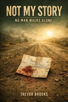 NOT MY STORY: NO MAN WALKS ALONE B0GQXW8BPH Book Cover