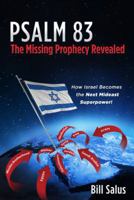 Psalm 83: The Missing Prophecy Revealed: How Israel Becomes the Next Mideast Superpower 0988726025 Book Cover