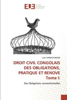 DROIT CIVIL CONGOLAIS DES OBLIGATIONS, PRATIQUE ET RENOVE Tome I:: Des Obligations conventionnelles 6203425044 Book Cover