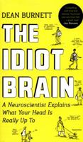 Idiot Brain: What Your Head Is Really Up To 0393354113 Book Cover