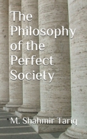 The Philosophy of the Perfect Society 1696750725 Book Cover