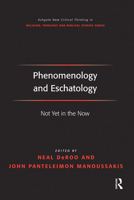 Phenomenology and Eschatology: Not Yet in the Now 1032243422 Book Cover