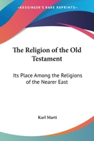 The Religion of the Old Testament: Its Place Among the Religions of the Nearer East 1162784563 Book Cover