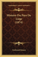 Histoire Du Pays De Liege (1874) 1241771537 Book Cover