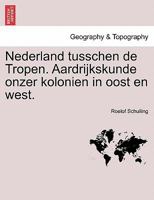 Nederland tusschen de Tropen. Aardrijkskunde onzer kolonien in oost en west. 1241368678 Book Cover