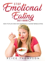 Stop Emotional Eating 2021 Guide: How to Plan and Win Your Battle Against Binge Eating null Book Cover