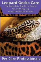 Leopard Gecko Care: The Complete Guide to Caring for and Keeping Leopard Geckos as Pets 1533646694 Book Cover