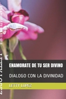 ENAMORATE DE TU SER DIVINO: DIALOGO CON LA DIVINIDAD (Spanish Edition) B08CJV1XNS Book Cover