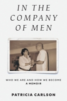 In the Company of Men: Who We Are And How We Become 1038359090 Book Cover