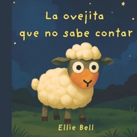 La ovejita que no sabe contar: Un cuento para dormir que enseña a contar del 1 al 10 | Libro infantil ilustrado para niños de 3 a 5 años (Spanish Edition) B0GSG86JJ7 Book Cover