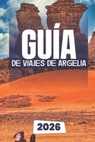 GUÍA DE VIAJES DE ARGELIA 2026 (Spanish Edition) B0FR5P2X43 Book Cover