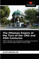 The Ottoman Empire at the Turn of the 19th and 20th Centuries: Official ideology and propaganda campaigns during the reign of Sultan Abdul Hamid II (1876-1909). 6203632554 Book Cover