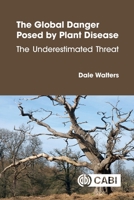 The Global Danger Posed by Plant Disease: The Underestimated Threat 1836995067 Book Cover