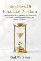 366 Days Of Financial Wisdom: Timeless Financial Insights and Daily Reflections to Cultivate a Wealth-Building Mindset and Secure Your Future B0H5BP6C37 Book Cover