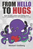 From Hello to Hugs: Dental Practice Success One Phone Call at a Time B0BF31W285 Book Cover