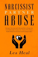 Narcissist Partner Abuse: Recognize Narcissism and Understand How to Escape from Toxic Relationships Ceasing to be a Victim of Your Partner. Finally Healing from Emotional and Psychological Abuse 1691223344 Book Cover