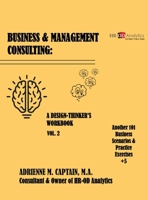 Business & Management Consulting: A Design-Thinker's Workbook Vol. 2 (Another 101 Business Scenarios & Practice Exercise +5) B0H6NPNHM9 Book Cover