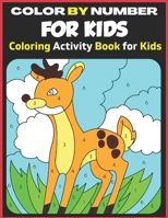 Color BY Number For Kids Coloring Activity Book For Kids: A Fun Coloring Book for Kids B09243C7GT Book Cover