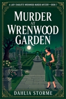 MURDER AT WRENWOOD GARDEN: A 1920s Historical Cozy Mystery (Lady Charlotte Wrenwood Murder Mysteries) B0H2ZGTNQ1 Book Cover