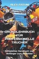 GRUNDLEHRBUCH FÜR PROFESSIONELLE TAUCHER: Komplettes Handbuch vom Anfänger zum Ausbilder (International Diver: Basic Manual) (German Edition) B0D575JG76 Book Cover