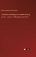 Topographische en geologische beschrijving van een gedeelte van Sumatra's westkust 3385103509 Book Cover