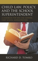 Child Law, Policy, and the School Superintendent: A Handbook for New and Aspiring Chief School Administrators 1475835701 Book Cover