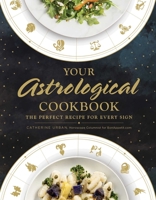 Your Astrological Cookbook: The Perfect Recipe for Every Sign 1507211112 Book Cover