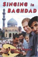 Singing in Baghdad: A Musical Mission of Peace 0974588253 Book Cover
