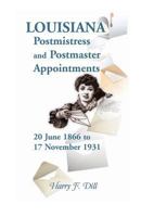 Louisiana Postmistress and Postmaster Appointments 20 June 1866-17 November 1931 0788453327 Book Cover