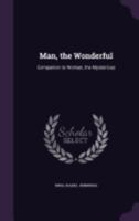 Man, the Wonderful: Companion to Woman, the Mysterious 1358781303 Book Cover
