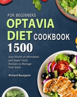 Optavia Diet Cookbook for Beginners: 1500 Days Worth of Affordable and Super Tasty Recipes to Manage Your Body 1803206322 Book Cover