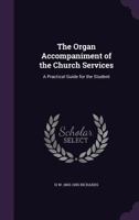 The Organ Accompaniment of the Church Services: A Practical Guide for the Student 1278302204 Book Cover