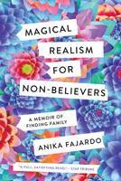 Magical Realism for Non-Believers: A Memoir of Finding Family 1517906865 Book Cover