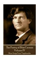 The Poetry of Bliss Carman - Volume IV: More Songs From Vagabondia 1787372014 Book Cover