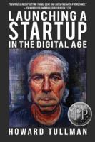 Launching a Startup in the Digital Age: You Get What You Work For, Not What You Wish for 1619849844 Book Cover