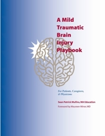 A Mild Traumatic Brain Injury Playbook For Patients, Caregivers & Physicians 179234872X Book Cover