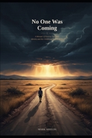 No One was Coming: A Memoir of Poverty, Survival, Identity and the Childhood That Built Me B0H2J3T66K Book Cover