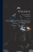 Philebus; With Introd., Notes, and Appendix; Together With a Critical Letter on the Laws of Plato, and a Chapter of Paleographical Remarks by Charles Badham 1021455903 Book Cover