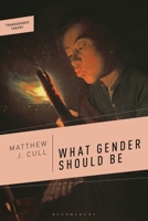 What Gender Should Be: A Transfeminist Philosophy 1350328987 Book Cover