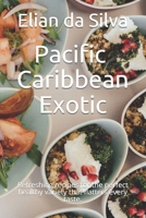 Pacific - Caribbean - Exotic: Refreshing recipes for the perfect healthy variety that flatters every taste. B09BYDGVWZ Book Cover