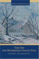 The Day the Bathroom Ceiling Fell: and other Entertainments 0595408699 Book Cover