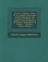 Carrier � Nantes: Pr�cis de la Conduite Patriotique Et R�volutionnaire Des Citoyens de Nantes En R�ponse Aux Inculpations de Carrier, Robespierre & Jullien... 1271639726 Book Cover