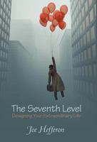 The Seventh Level: Designing Your Extraordinary Life 1452552703 Book Cover