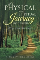 My Physical and Spiritual Journey into Truth: My Journey into Truth 1954886888 Book Cover