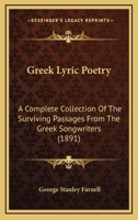 Greek Lyric Poetry: A Complete Collection Of The Surviving Passages From The Greek Songwriters 1164661949 Book Cover