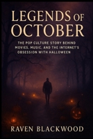Legends of October: The Pop Culture Story Behind Movies, Music, and the Internet’s Obsession with Halloween B0FVVJX9PY Book Cover